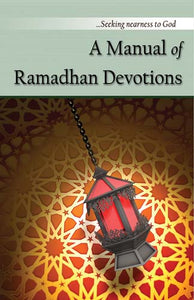 A Manual of Ramadhan Devotions (Includes Shawwal Devotions)